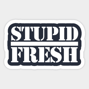 Stupid Fresh in Public Sticker